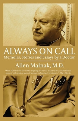 Always on Call: Memoirs, Stories and Essays by a Doctor by Malnak, Allen B.
