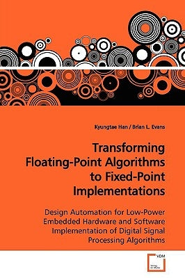 Transforming Floating-Point Algorithms to Fixed-Point Implementations by Han, Kyungtae