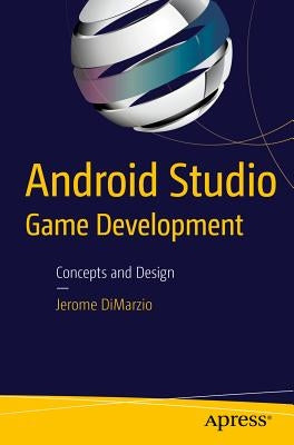 Android Studio Game Development: Concepts and Design by Dimarzio, Jerome