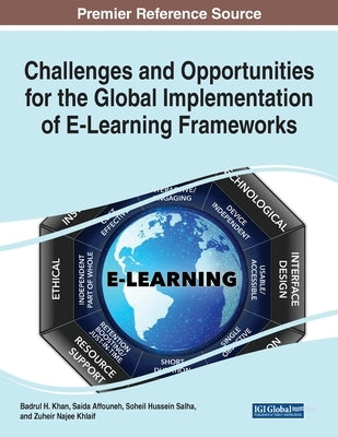 Challenges and Opportunities for the Global Implementation of E-Learning Frameworks by Khan, Badrul H.