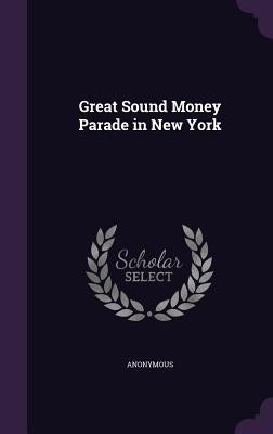 Great Sound Money Parade in New York by Anonymous