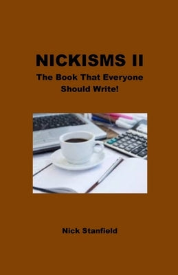 Nickisms II The Book That Everyone Should Write! by Stanfield, Nick
