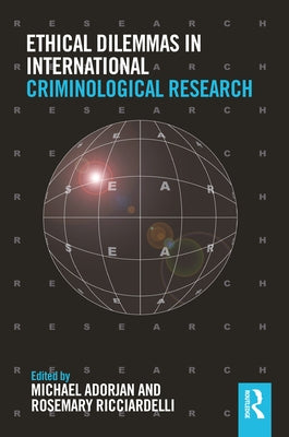 Ethical Dilemmas in International Criminological Research by Adorjan, Michael