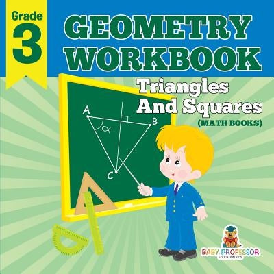 Grade 3 Geometry Workbook: Triangles And Squares (Math Books) by Baby Professor