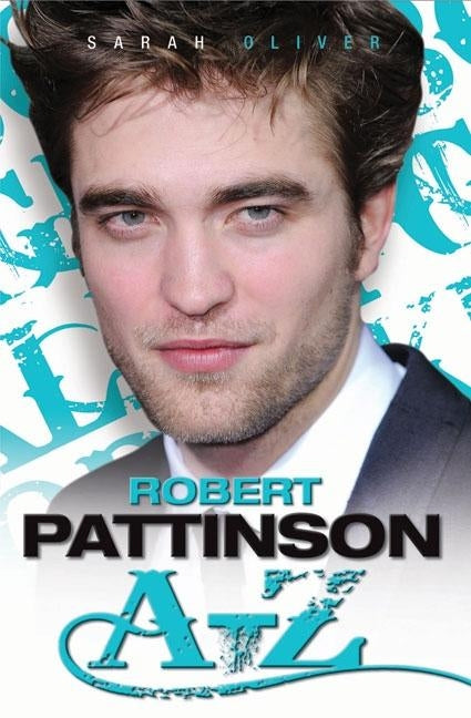 Robert Pattinson A-Z by Oliver, Sarah