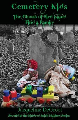 Cemetery Kids the Ghosts of Bird Island Find a Family by DeGroot, Jacqueline