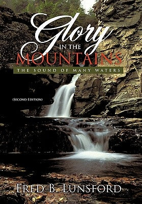 Glory in the Mountains: The Sound of Many Waters (Second Edition) by Lunsford, Fred B.