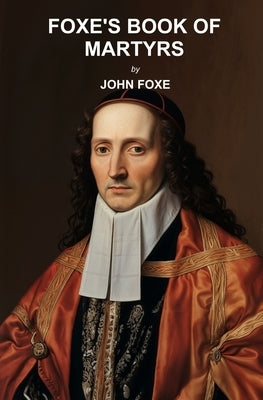 Foxe's Book of Martyrs by Foxe, John