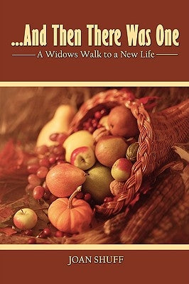 ...And Then There Was One: A Widow's Walk to a New Life by Shuff, Joan