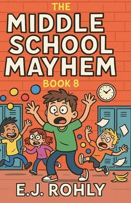 The Middle School Mayhem Book 8 by Rohly, E. J.
