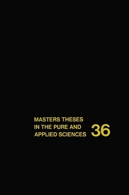 Masters Theses in the Pure and Applied Sciences: Accepted by Colleges and Universities of the United States and Canada Volume 36 by Shafer, Wade H.