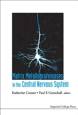 Matrix Metalloproteinases in the Central Nervous System by Conant, Katherine