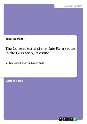 The Current Status of the Date Palm Sector in the Gaza Strip, Palestine: An Ecological Survey and Assessment by Radwan, Eqbal