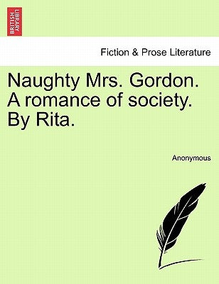 Naughty Mrs. Gordon. a Romance of Society. by Rita. by Anonymous