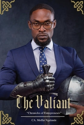 The Valiant: Chronicles of Entrepreneurs by Ngalande, Moffat