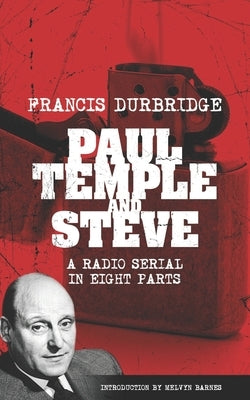 Paul Temple and Steve (Scripts of the radio serial) by Barnes, Melvyn