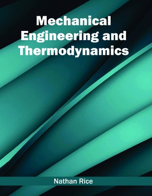 Mechanical Engineering and Thermodynamics by Rice, Nathan
