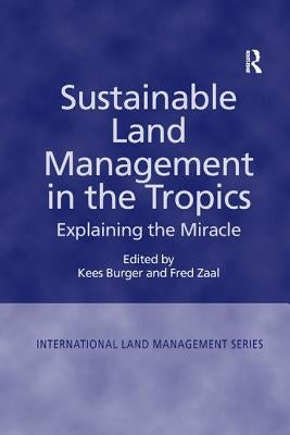 Sustainable Land Management in the Tropics: Explaining the Miracle by Zaal, Fred