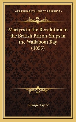 Martyrs to the Revolution in the British Prison-Ships in the Wallabout Bay (1855) by Taylor, George
