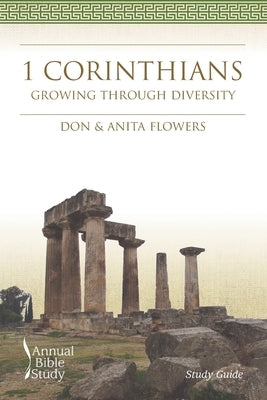 1 Corinthians Annual Bible Study (Study Guide): Growing through Diversity by Flowers, Anita