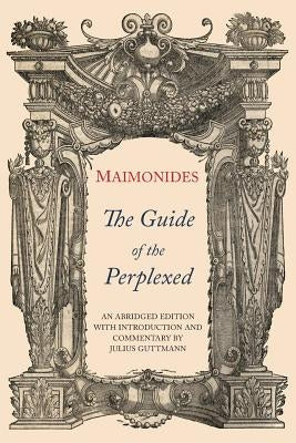 The Guide of the Perplexed: Abridged Edition by Maimonides, Moses