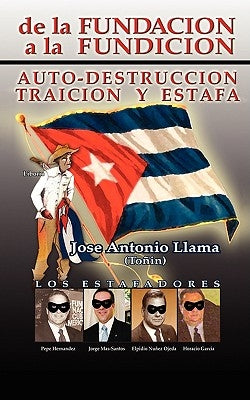 de La Fundacion a la Fundacion: Auto Destruccion Traicion y Estafa by Llama, Jose Antonio