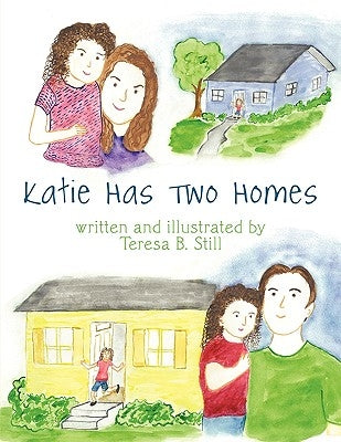 Katie Has Two Homes by Still, Teresa B.