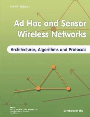Ad Hoc and Sensor Wireless Networks: Architectures, Algorithms and Protocols by Leung, Yiu-Wing