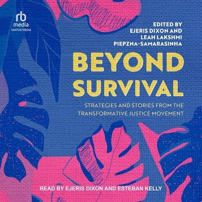 Beyond Survival: Strategies and Stories from the Transformative Justice Movement by Dixon, Ejeris