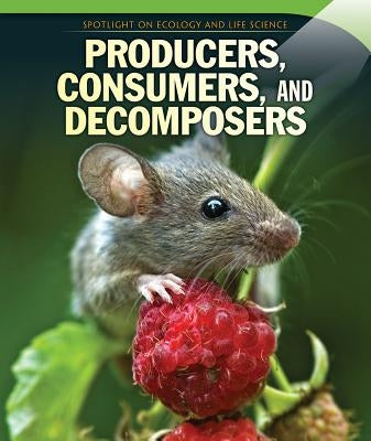 Producers, Consumers, and Decomposers by Pressberg, Dava
