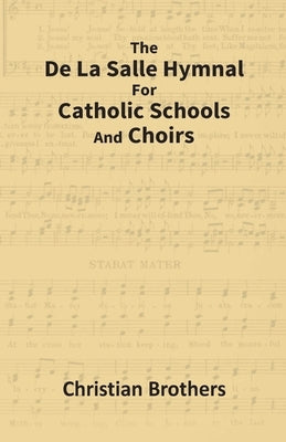 The De La Salle Hymnal For Catholic Schools And Choirs by Eastman (Ohiyesa), Charles Alexander
