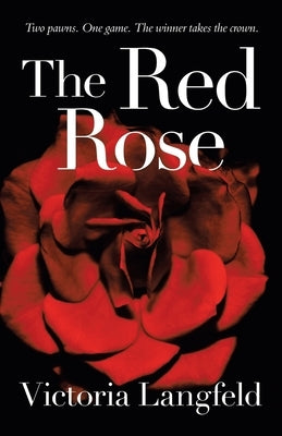 The Red Rose: Two Pawns. One Game. the Winner Takes the Crown. by Langfeld, Victoria