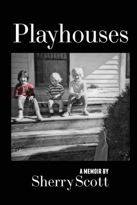 Playhouses: Sexuality and Fundamentalism by Scott, Sherry