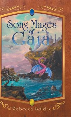 Song Mages of Gaia by Bolduc, Rebecca