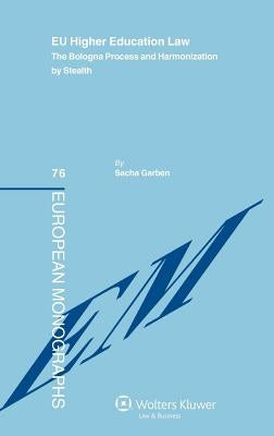 EU Higher Education Law. The Bologna Process and Harmonization by Stealth by Garben, Sacha