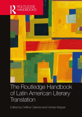 The Routledge Handbook of Latin American Literary Translation by Cabrera, Delfina