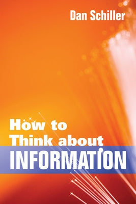 How to Think about Information by Schiller, Dan