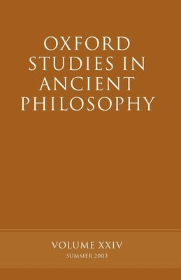 Oxford Studies in Ancient Philosophy: Volume XXIV: Summer 2003 by Sedley, David N.