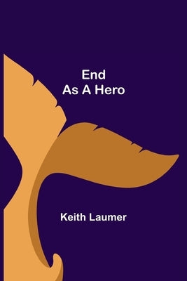 End as a Hero by Laumer, Keith