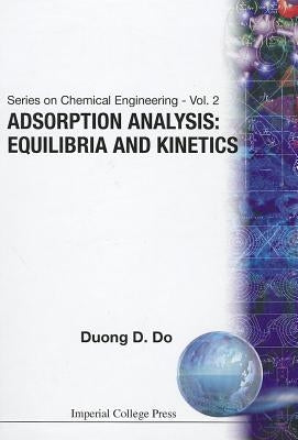 Adsorption Analysis: Equilibria and Kinetics (with CD Containing Computer MATLAB Programs) by Do, Duong D.