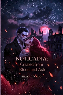 Nocticadia: Created from Blood and Ash: Forbidden Love Between Hunter and Vampire: Paranormal Vampire Romance by Voss, Elara