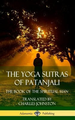 The Yoga Sutras of Patanjali: The Book of The Spiritual Man (Hardcover) by Patanjali