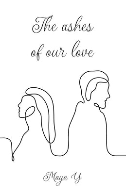 The ashes of our love by Y, Maya