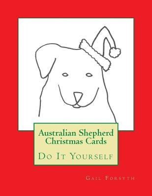 Australian Shepherd Christmas Cards: Do It Yourself by Forsyth, Gail