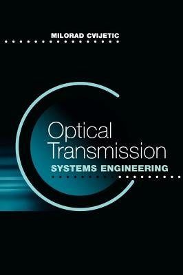 Optical Transmissioin Systems Engineering by Cvijetic, Milorad