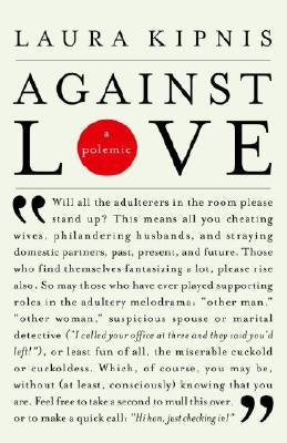 Against Love: A Polemic by Kipnis, Laura