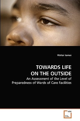 Towards Life on the Outside by James, Walter