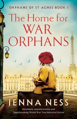 The Home for War Orphans: Absolutely unputdownable and heartbreaking World War Two historical fiction by Ness, Jenna
