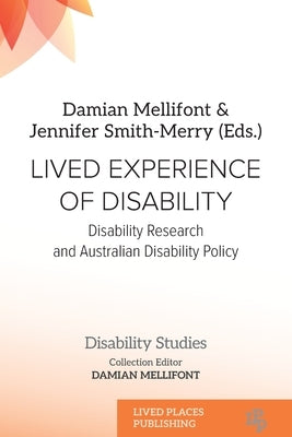 Lived Experience of Disability: Disability research and Australian disability policy by Mellifont, Damian