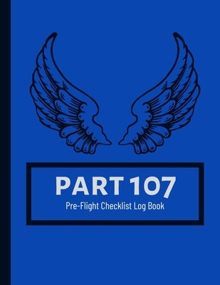 Part 107 Unmanned Aircraft Pilot Pre-Flight Checklist Logbook by Shelton, Ujamaa
